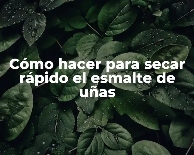 Cómo hacer para secar rápido el esmalte de uñas
