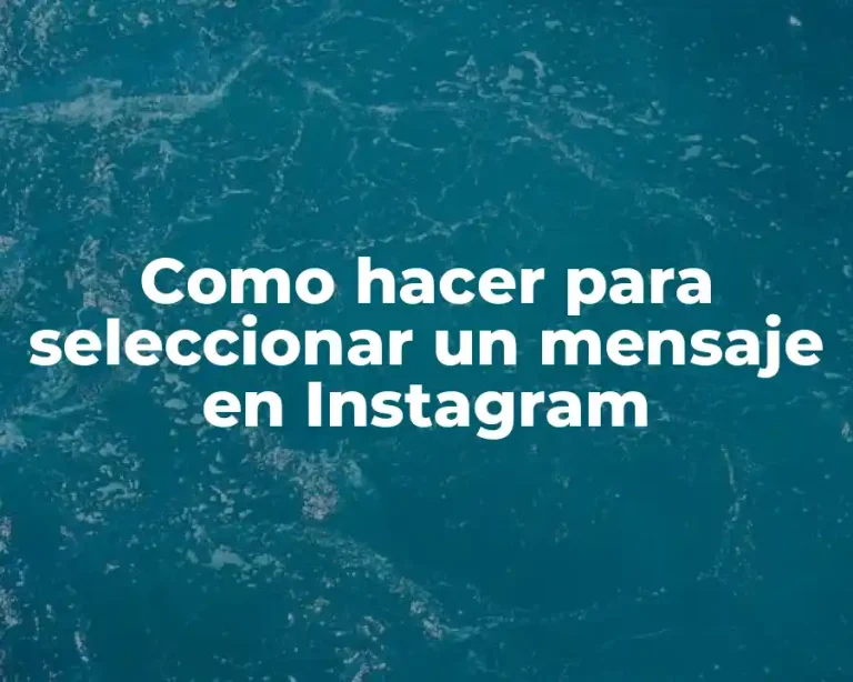 Como hacer para seleccionar un mensaje en Instagram