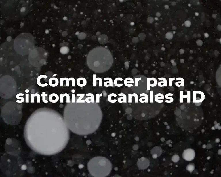 Cómo hacer para sintonizar canales HD