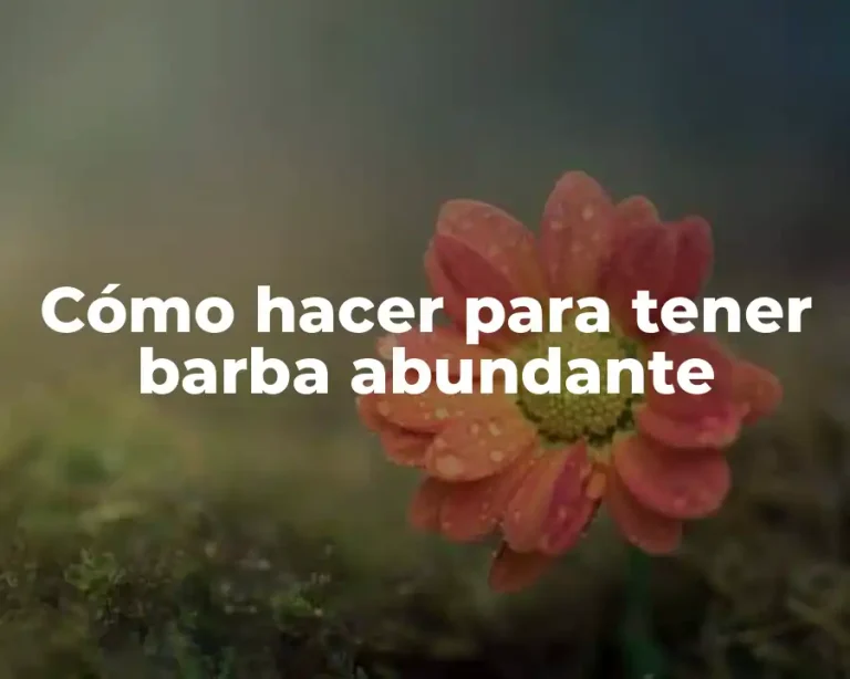 Cómo hacer para tener barba abundante