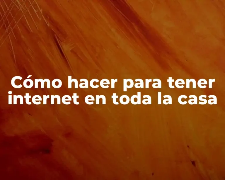 Cómo hacer para tener internet en toda la casa