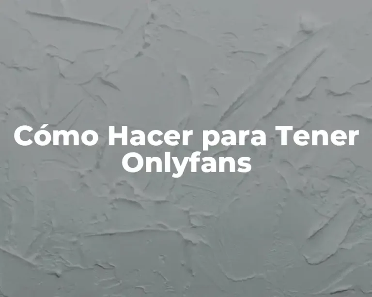 Cómo Hacer para Tener Onlyfans