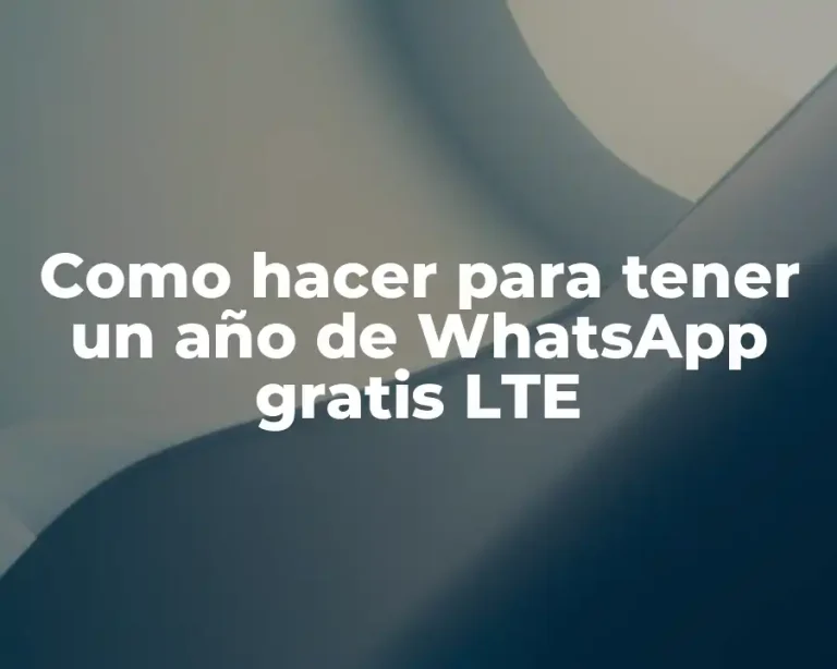 Como hacer para tener un año de WhatsApp gratis LTE