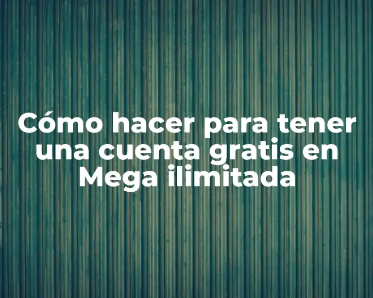 Cómo hacer para tener una cuenta gratis en Mega ilimitada
