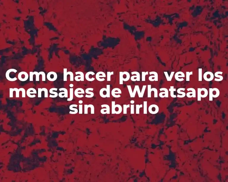 Como hacer para ver los mensajes de Whatsapp sin abrirlo