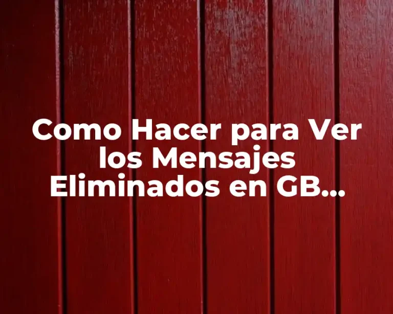 Como Hacer para Ver los Mensajes Eliminados en GB WhatsApp