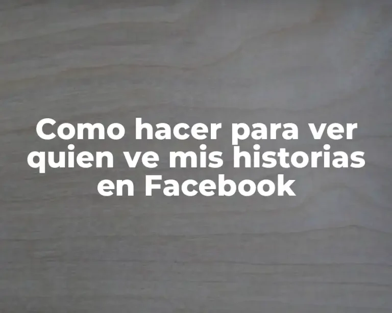 Como hacer para ver quien ve mis historias en Facebook