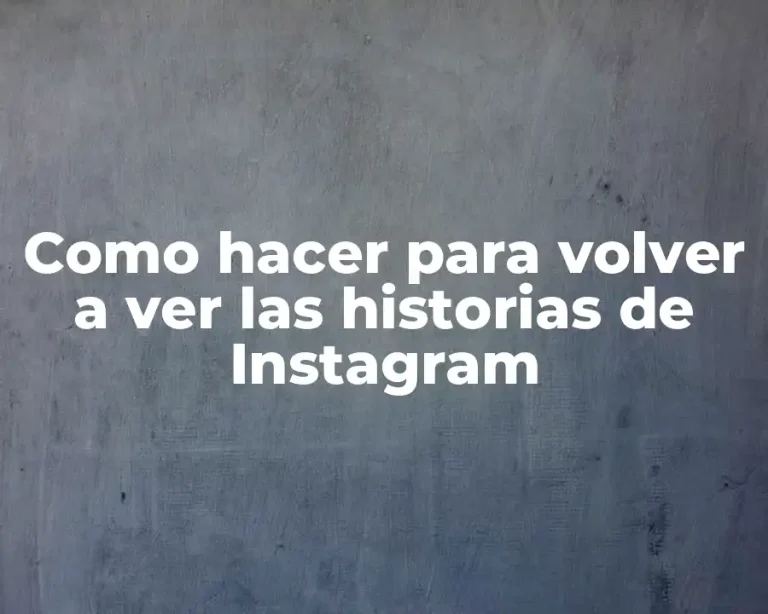 Como hacer para volver a ver las historias de Instagram
