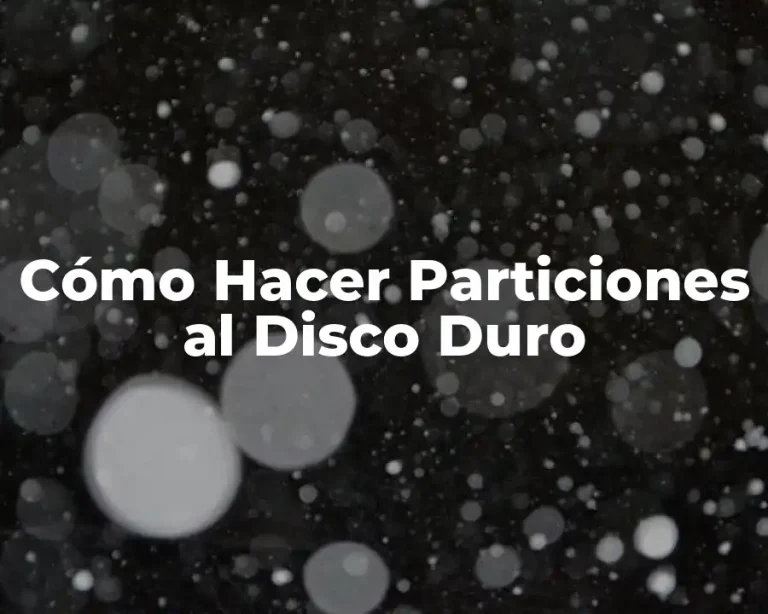 Cómo Hacer Particiones al Disco Duro