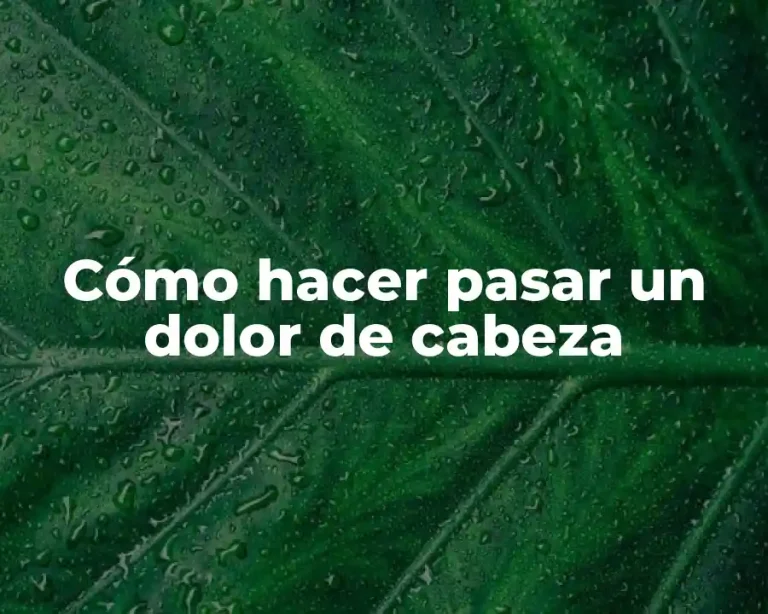 Cómo hacer pasar un dolor de cabeza