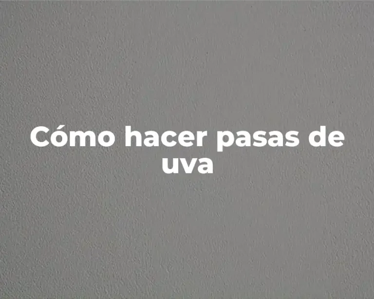 Cómo hacer pasas de uva