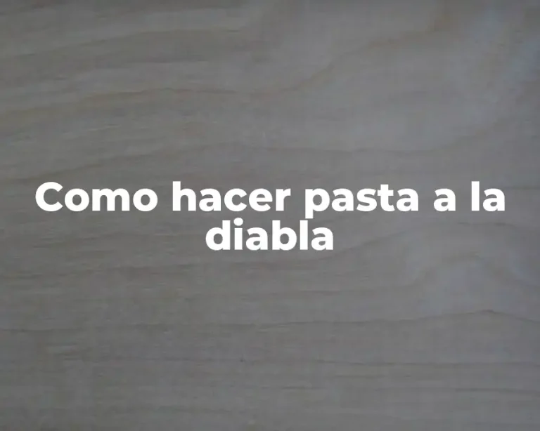 Como hacer pasta a la diabla