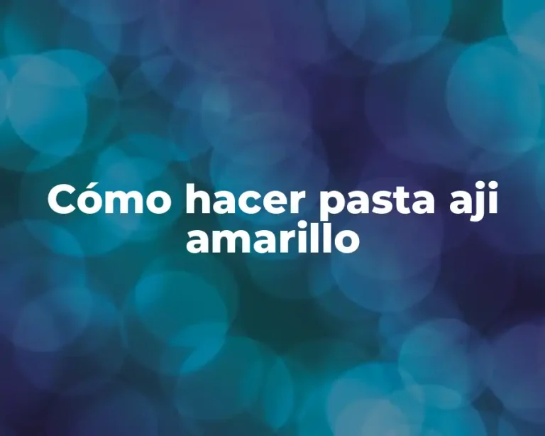 Cómo hacer pasta aji amarillo