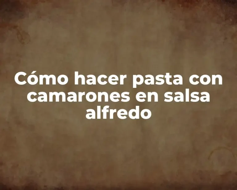 Cómo hacer pasta con camarones en salsa alfredo