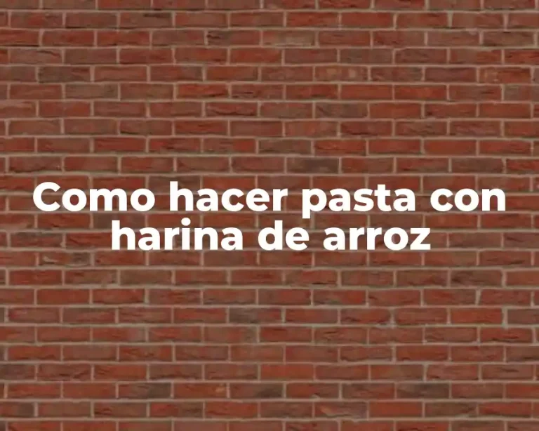 Como hacer pasta con harina de arroz