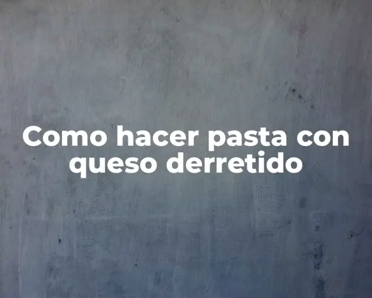 Como hacer pasta con queso derretido