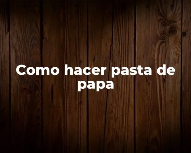 Como hacer pasta de papa