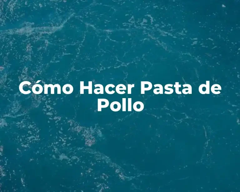 Cómo Hacer Pasta de Pollo