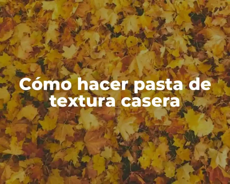 Cómo hacer pasta de textura casera