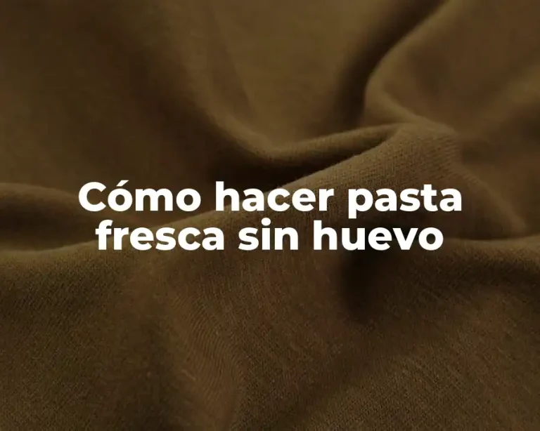 Cómo hacer pasta fresca sin huevo