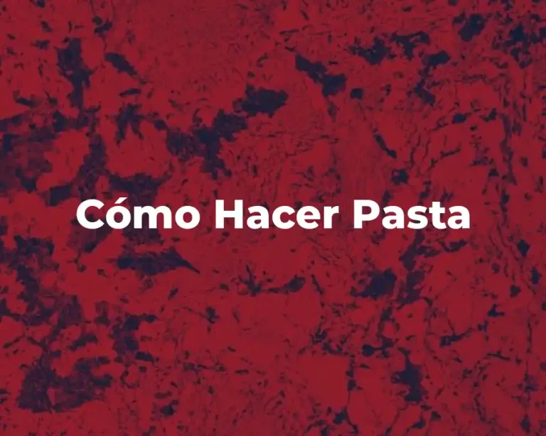 Cómo Hacer Pasta