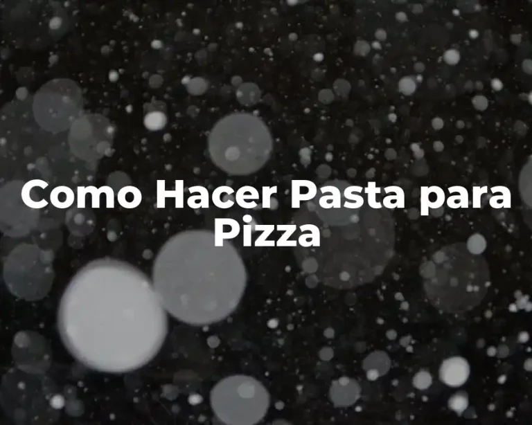 Como Hacer Pasta para Pizza