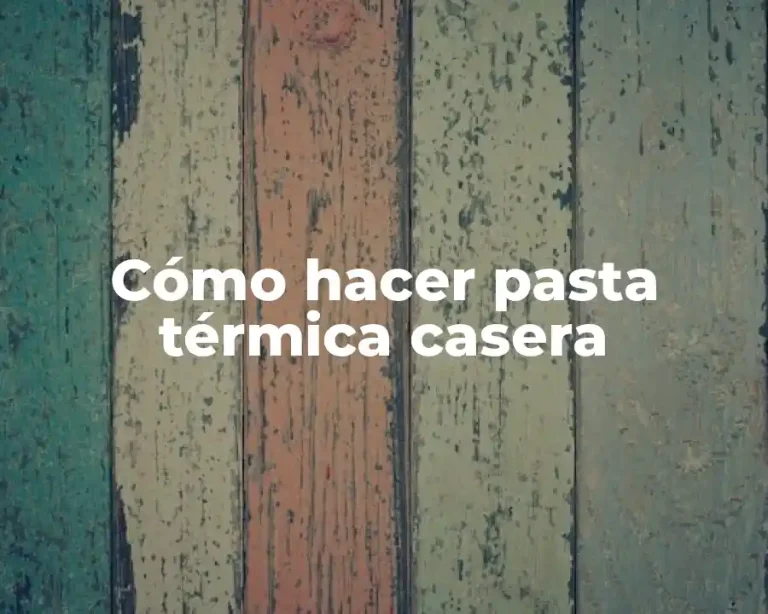 Cómo hacer pasta térmica casera