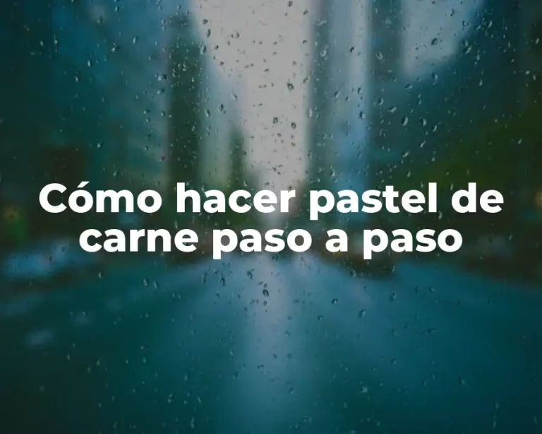 Cómo hacer pastel de carne paso a paso