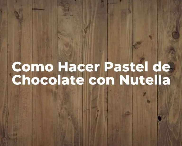 Como Hacer Pastel de Chocolate con Nutella