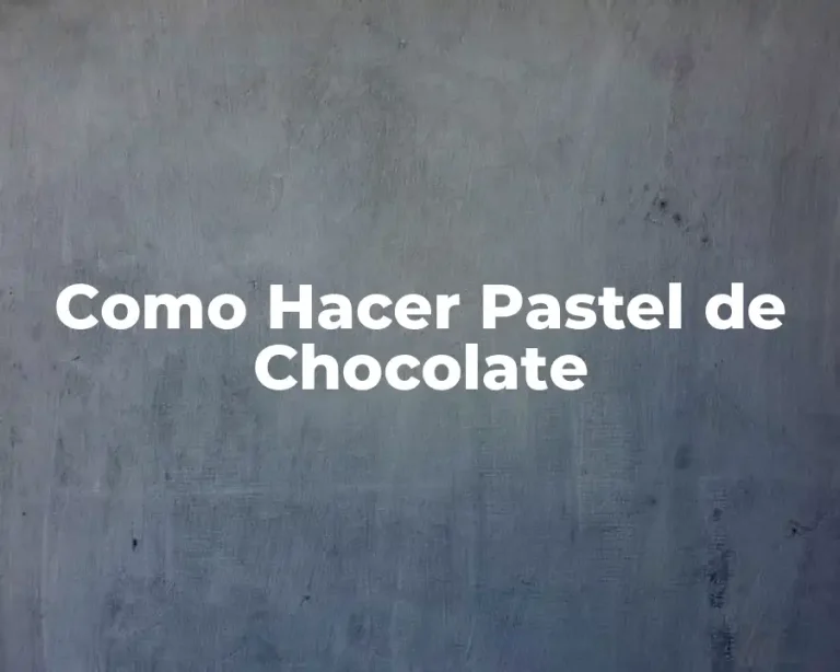 Como Hacer Pastel de Chocolate