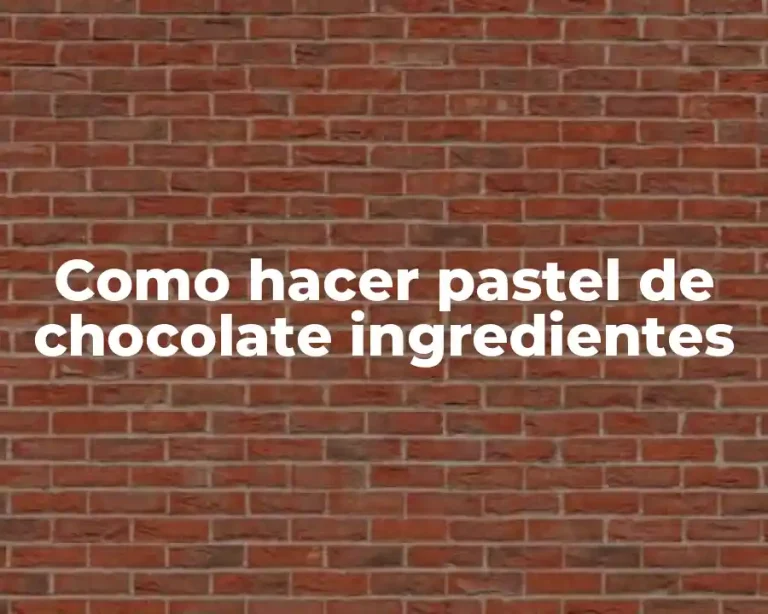 Como hacer pastel de chocolate ingredientes