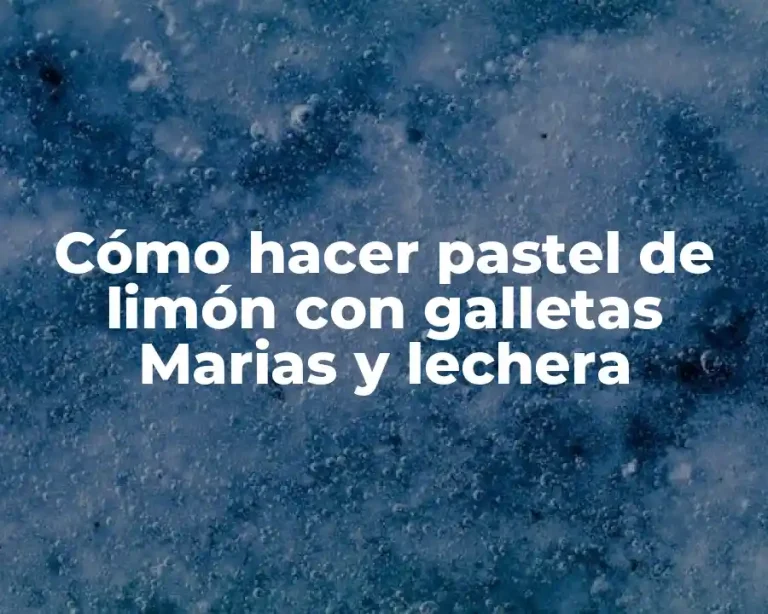 Cómo hacer pastel de limón con galletas Marias y lechera