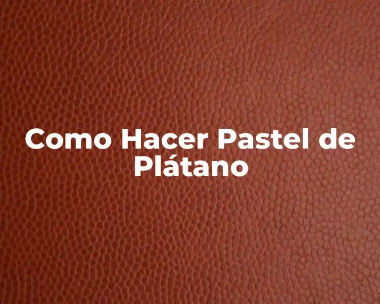 Como Hacer Pastel de Plátano