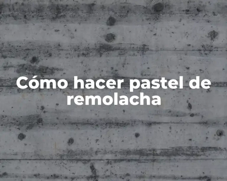 Cómo hacer pastel de remolacha