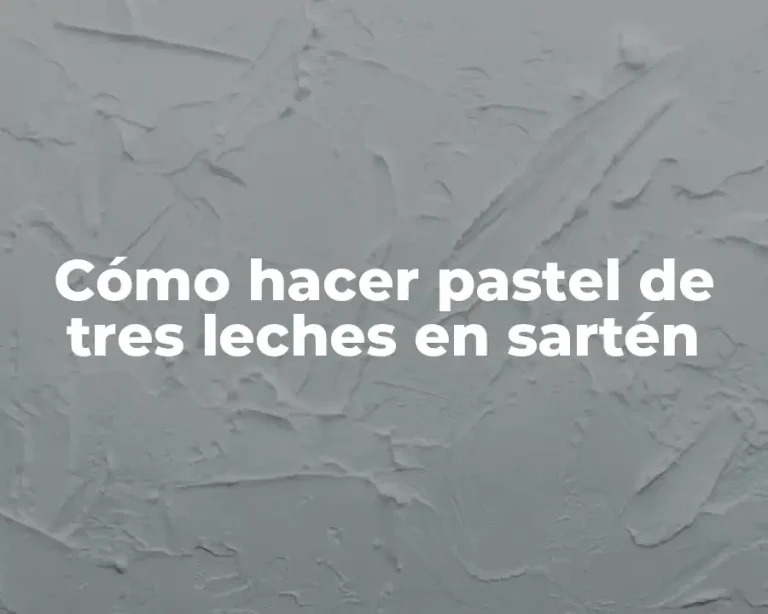 Cómo hacer pastel de tres leches en sartén