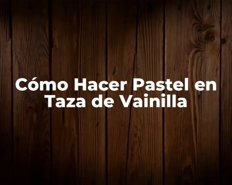 Cómo Hacer Pastel en Taza de Vainilla