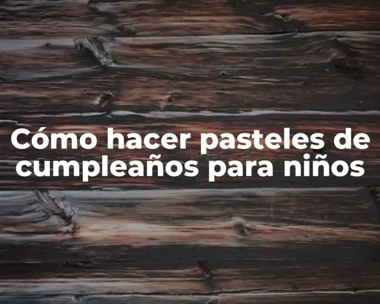Cómo hacer pasteles de cumpleaños para niños