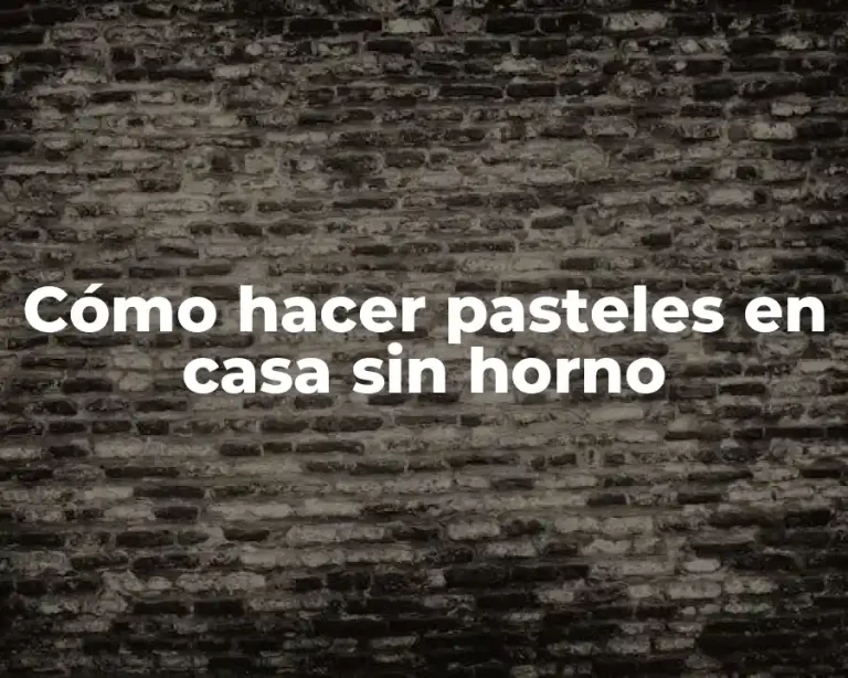 Cómo hacer pasteles en casa sin horno