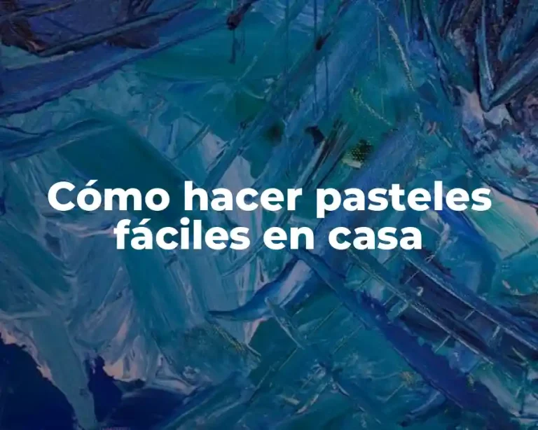 Cómo hacer pasteles fáciles en casa
