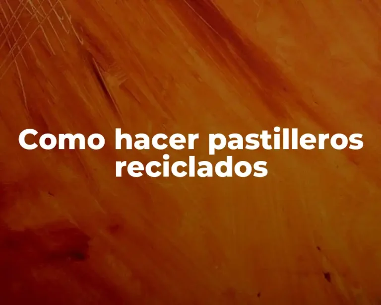 Como hacer pastilleros reciclados