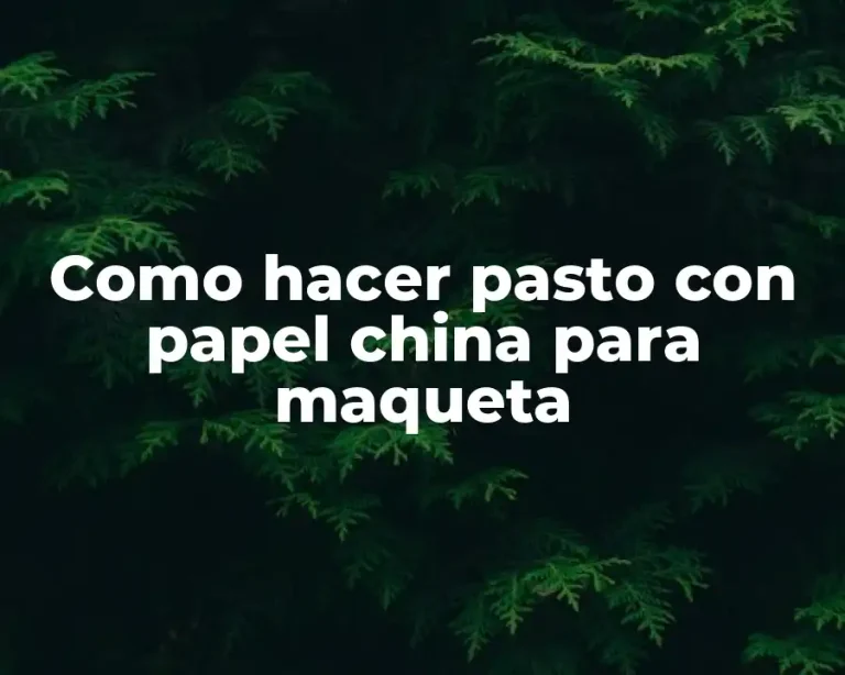 Como hacer pasto con papel china para maqueta