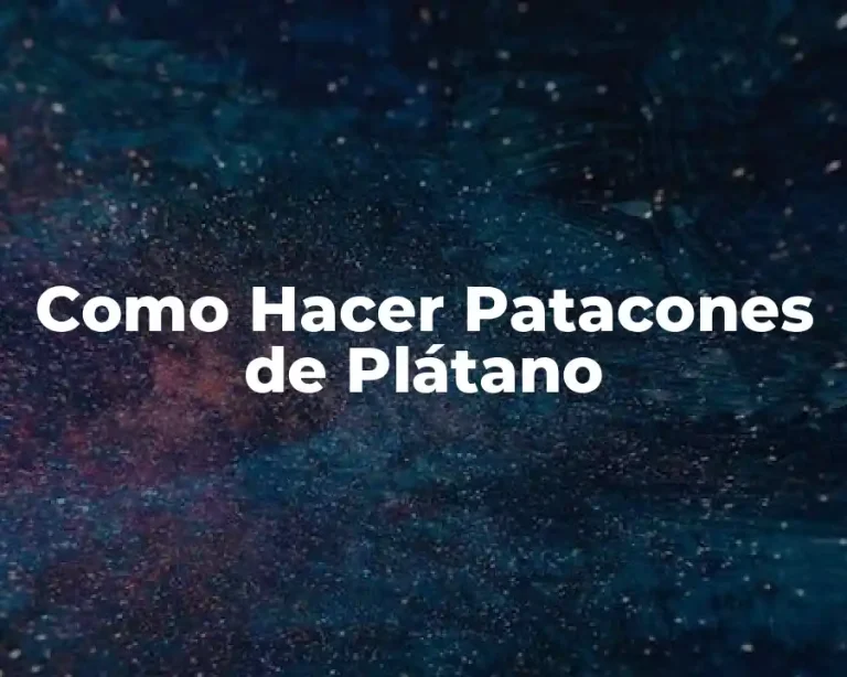 Como Hacer Patacones de Plátano