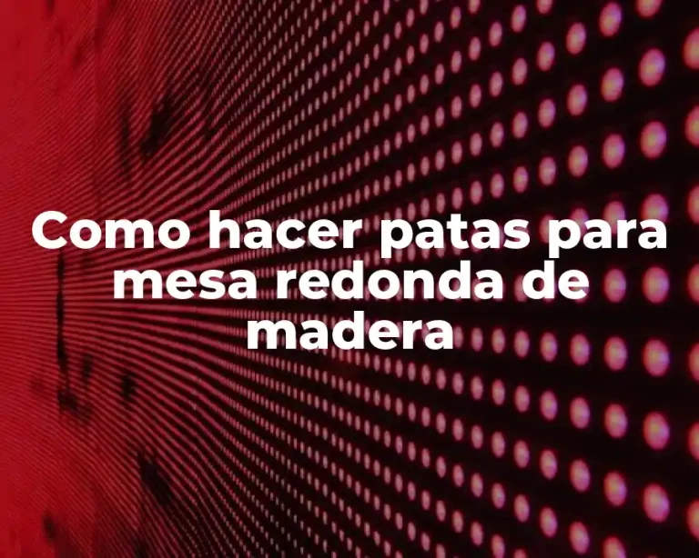 Como hacer patas para mesa redonda de madera