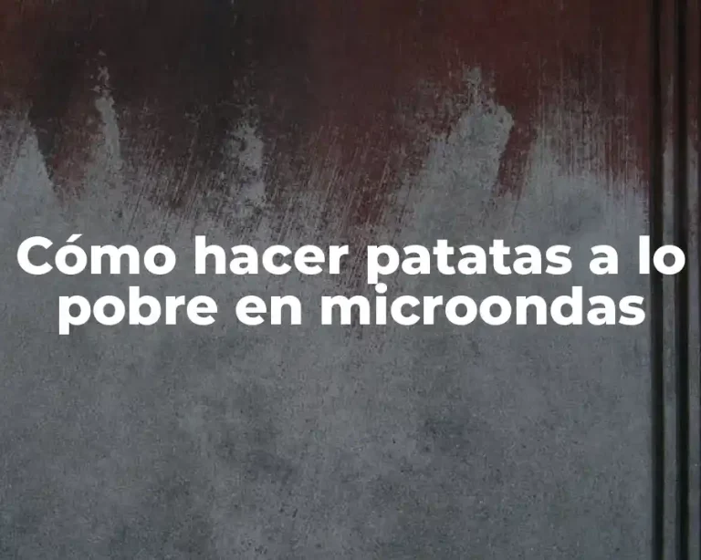 Cómo hacer patatas a lo pobre en microondas