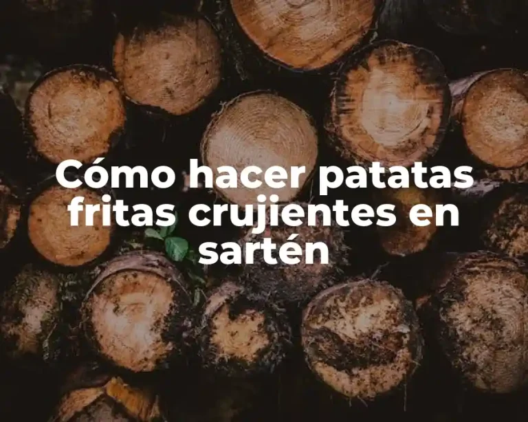 Cómo hacer patatas fritas crujientes en sartén