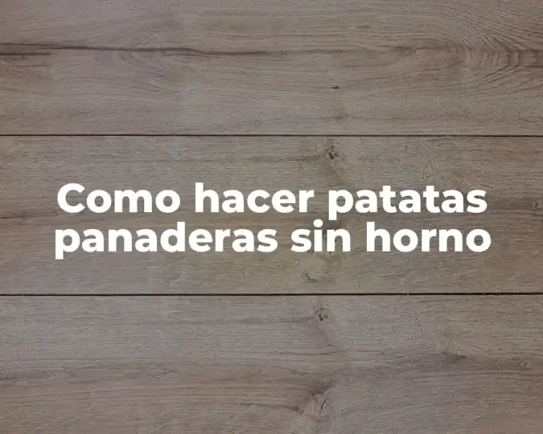 Como hacer patatas panaderas sin horno