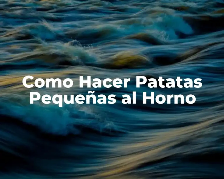 Como Hacer Patatas Pequeñas al Horno