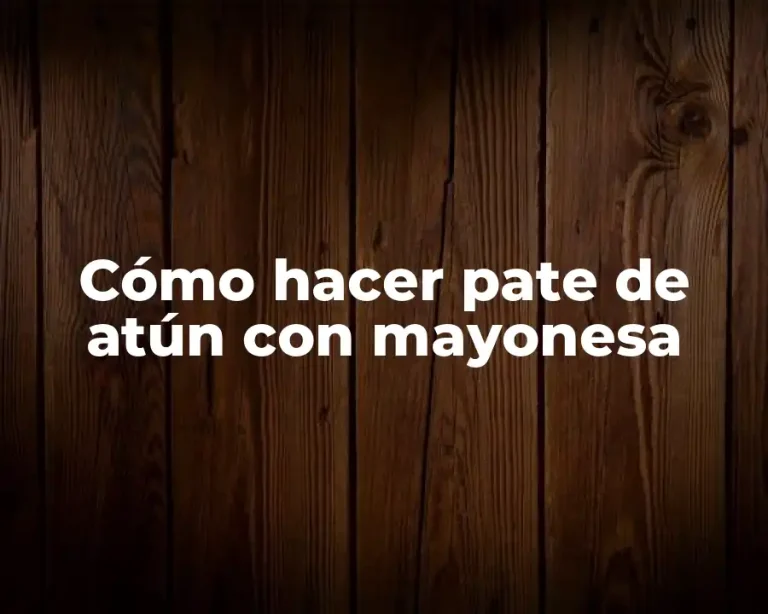 Cómo hacer pate de atún con mayonesa