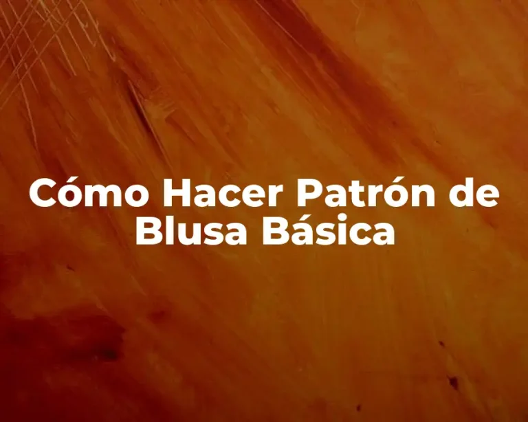 Cómo Hacer Patrón de Blusa Básica