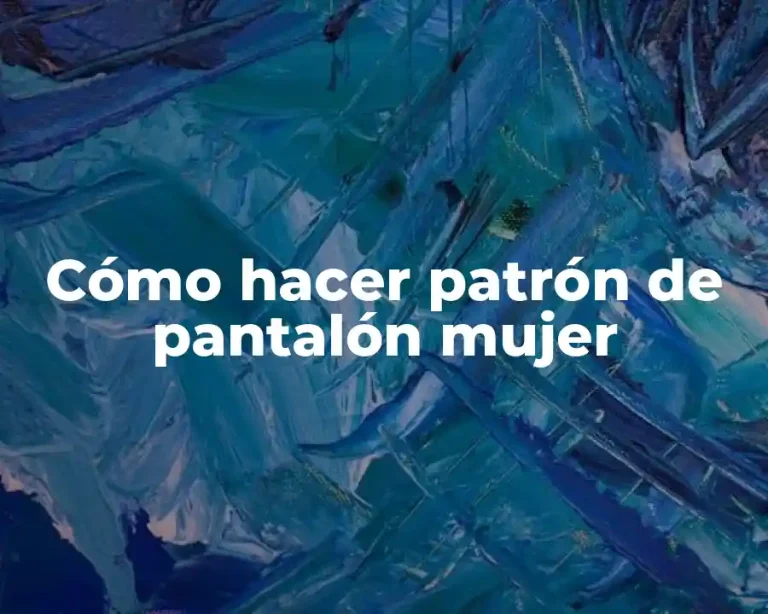 Cómo hacer patrón de pantalón mujer